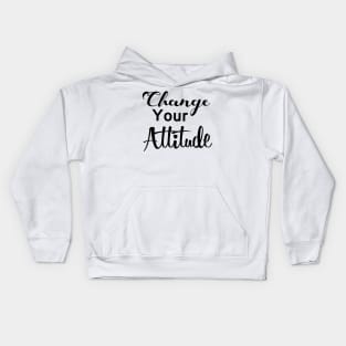 Change your attitude Kids Hoodie